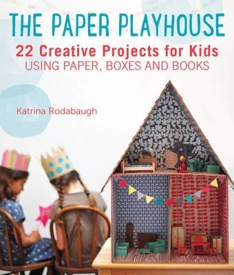 THE PAPER PLAYHOUSE: AWESOME ART PROJECTS FOR KIDS