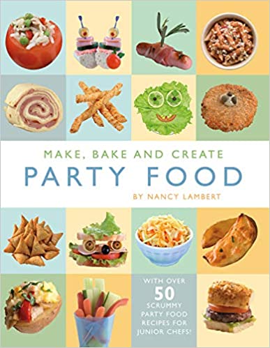 MAKE, BAKE AND CREATE PARTY FOOD