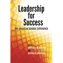 LEADERSHIP FOR SUCCESS: THE JAMAICAN SCHOOL EXPERIENCE
