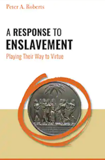 A RESPONSE TO ENSLAVEMENT: PLAYING THEIR WAY TO VIRTUE