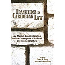 TRANSITIONS IN CARIBBEAN LAW: LAW MAKING CONSTITUTIONALISM