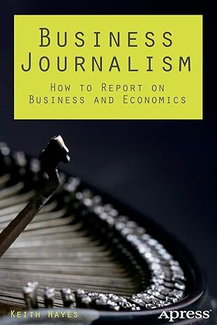 BUSINESS JOURNALISM: HOW TO REPORT ON BUSINESS AND ECONOMICS