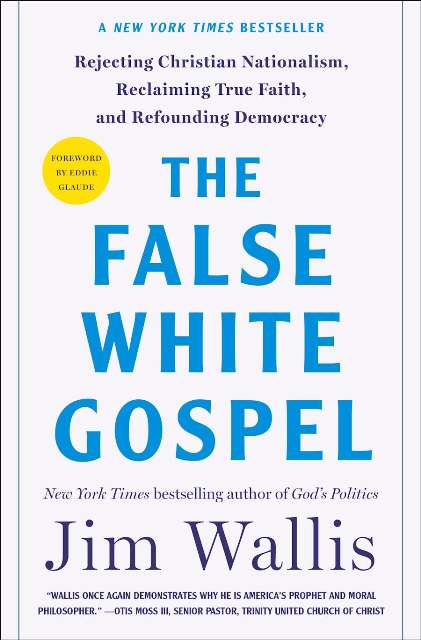 THE FALSE WHITE GOSPEL: REJECTING CHRISTIAN NATIONALISM