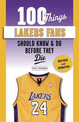 100 THINGS LAKERS FANS SHOULD KNOW AND DO BEFORE THEY DIE