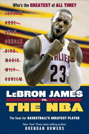 LEBRON JAMES VS. THE NBA: THE CASE FOR THE NBA'S GREATEST