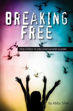 BREAKING FREE: TRUE STORIES OF GIRLS WHO ESCAPED MODERN