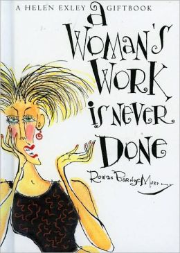 A WOMAN'S WORK IS NEVER DONE