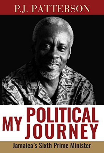 P/BK MY POLITICAL JOURNEY: JAMAICAS SIXTH PRIME MINISTER