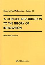 A CONCISE INTRODUCTION TO THE THEORY OF INTEGRATION