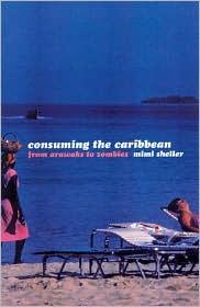 CONSUMING THE CARIBBEAN: FROM ARAWAKS TO ZOMBIES