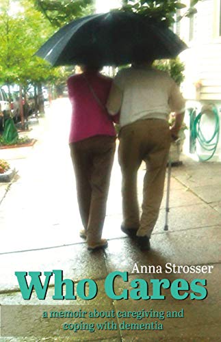 WHO CARES: A MEMOIR ABOUT CAREGIVING AND COPING WITH ...