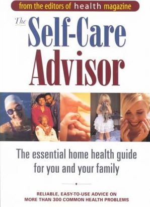 THE SELF-CARE ADVISOR: THE ESSENTIAL HOME HEALTH GUIDE