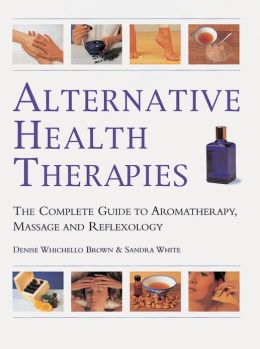 ALTERNATIVE HEALTH THERAPIES: THE COMPLETE GUIDE TO AROMATH