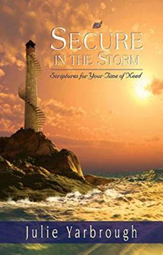 SECURE IN THE STORM: SCRIPTURES FOR YOUR TIME OF NEED