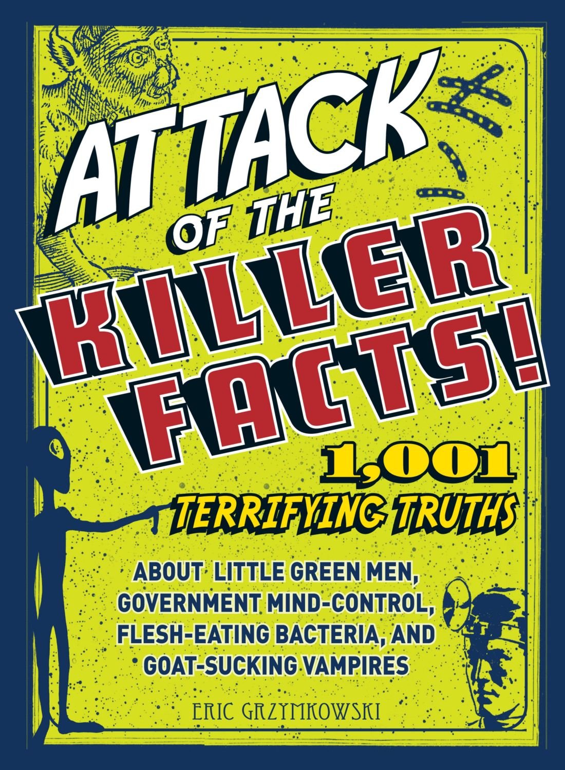 ATTACK OF THE KILLER FACTS: 1001 TERRIFYING TRUTHS ABOUT...