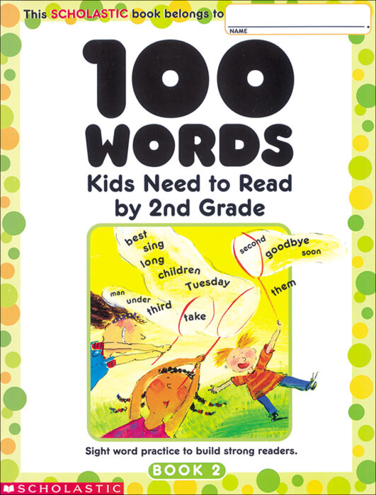 100 WORDS KIDS NEED TO READ BY SECOND GRADE