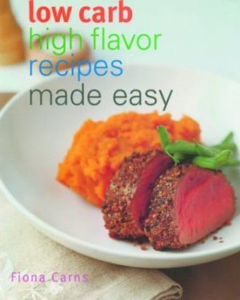 LOW CARB, HIGH FLAVOR RECIPES MADE EASY
