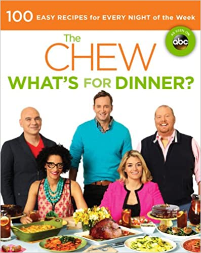 THE CHEW: WHAT'S FOR DINNER? 100 EASY RECIPES FOR EVERY ...