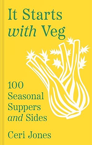 IT STARTS WITH VEG: 100 SEASONAL SUPPERS & SIDES