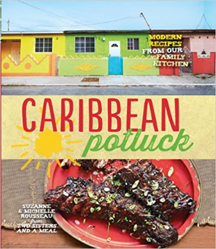 CARIBBEAN POTLUCK: MODERN RECIPES FROM OUR FAMILY KITCHEN