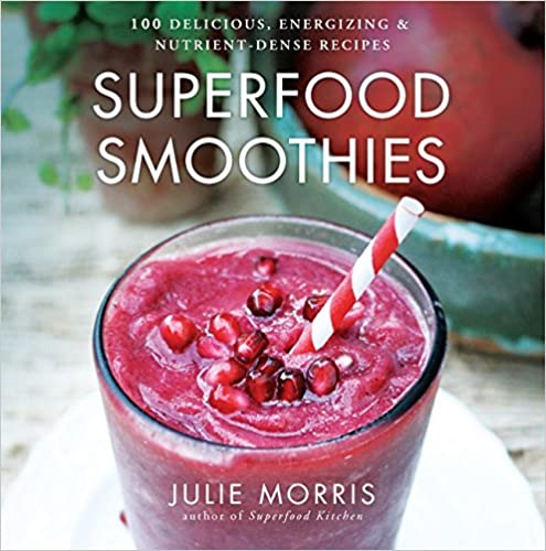 SUPERFOOD SMOOTHIES: 100 DELICIOUS, ENERGIZING & NUTRI...
