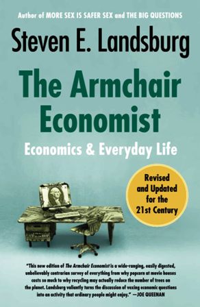 THE ARMCHAIR ECONOMIST: ECONOMICS AND EVERYDAY LIFE