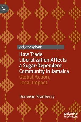HOW TRADE LIBERALIZATION AFFECTS A SUGAR DEPENDENT COMMUNITY