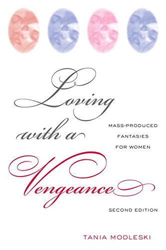 LOVING WITH A VENGEANCE: MASS PRODUCED FANTASIS FOR WOMEN