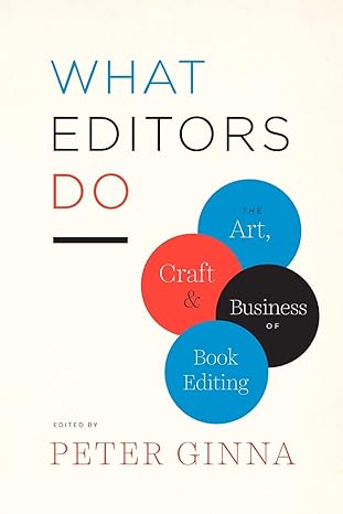 WHAT EDITORS DO: THE ART, CRAFT AND BUSINESS OF BOOK EDITING