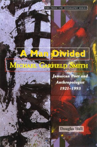 MAN DIVIDED : MG. SMITH JAMAICA POET & ANTHROPOLOGIST