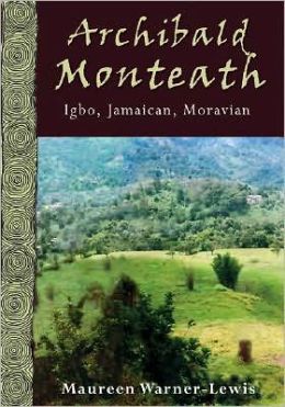 ARCHIBALD MONTEATH: IGBO, JAMAICAN, MORAVIAN