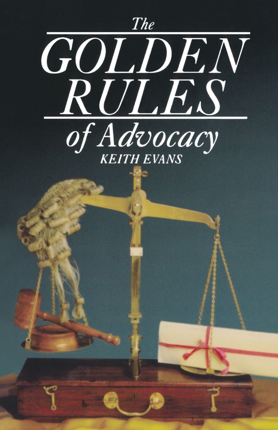 THE GOLDEN RULES OF ADVOCACY
