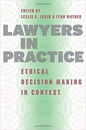 LAWYERS IN PRACTICE: ETHICAL DECISION MAKING IN CONTEXT