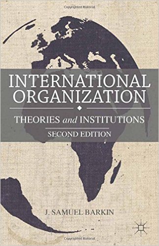 INTERNATIONAL ORGANIZATIONS: THEORIES AND INSTITUTIONS