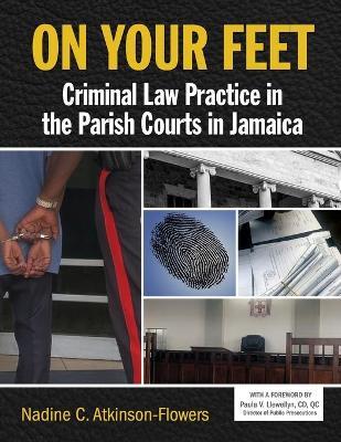 ON YOUR FEET: CRIMINAL LAW PRACTICE IN THE PARISH COURTS JA