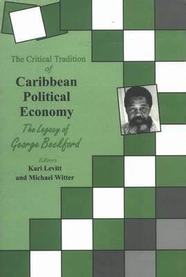 THE CRITICAL TRADITION OF CARIBBEAN POLITICAL ECONOMY