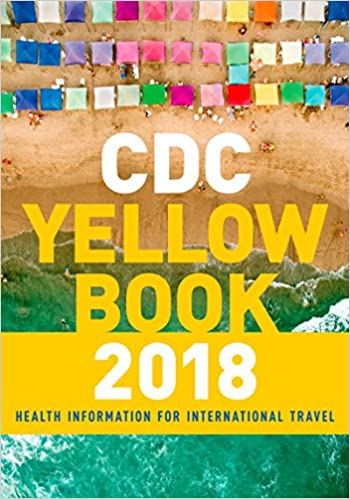 CDC YELLOW BOOK 2018: HEALTH INFORMATION FOR INTERNATIONAL..