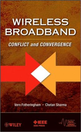 WIRELESS BROADBAND : CONFLICT AND CONVERGENCE