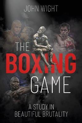 THE BOXING GAME: A STUDY IN BEAUTIFUL BRUTALITY