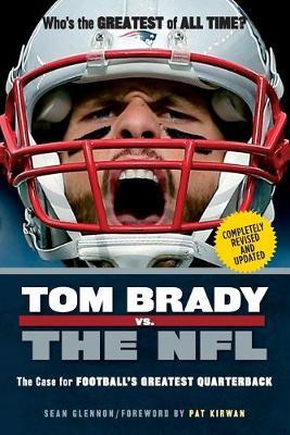 TOM BRADY VS THE NFL: THE CASE FOR FOOTBALL'S GREATEST