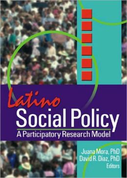 LATINO SOCIAL POLICY: A PARTICIPATORY RESEARCH MODEL...
