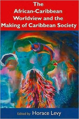 THE AFRICAN-CARIBBEAN WORLDVIEW AND THE MAKING OF THE CARI.