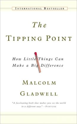 THE TIPPING POINT: HOW LITTLE THINGS CAN MAKE A BIG ...