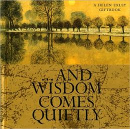 AND WISDOM COMES QUIETLY