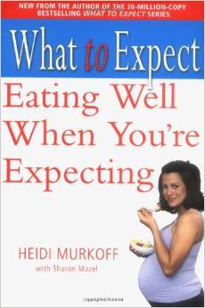 WHAT TO EXPECT: EATING WELL WHEN YOU'RE EXPECTING
