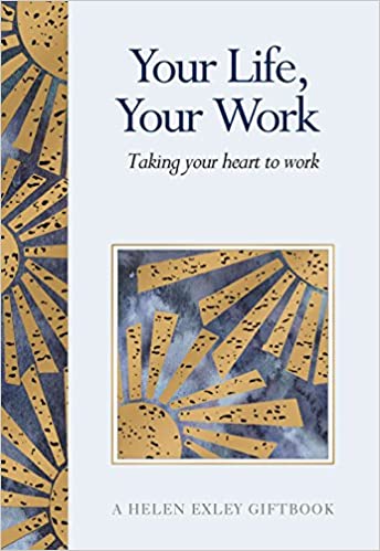 YOUR LIFE, YOUR WORK: TAKING YOUR HEART TO WORK