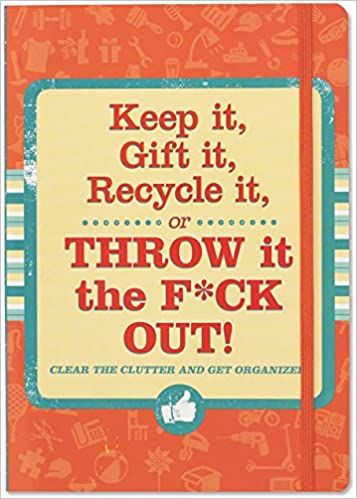 KEEP IT, GIFT IT, RECYCLE IT OR PLEASE THROW IT OUT