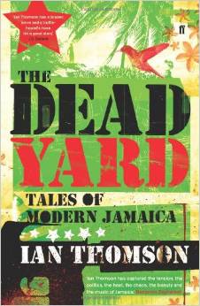 THE DEAD YARD - TALES OF MODERN JAMAICA