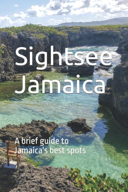 SIGHTSEE JAMAICA: A BRIEF GUIDE TO JAMAICA'S BEST SPOTS