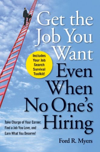GET THE JOB YOU WANT, EVEN WHEN NO ONE'S HIRING:TAKE...